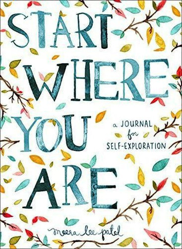 Start Where You Are: A Journal For Self-exploration, De Meera Lee Patel. Editorial Tarcherperigee En Inglés