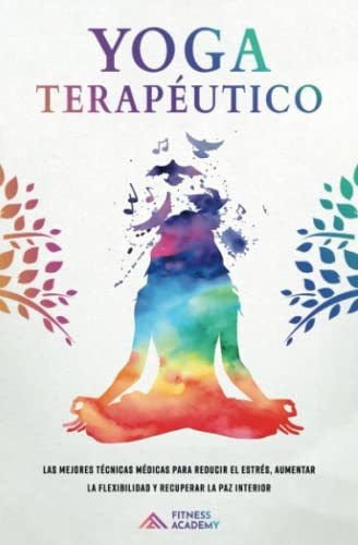 Libro : Yoga Terapeutico Las Mejores Tecnicas Medicas Para 