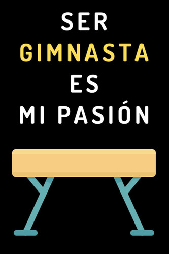 Libro: Ser Gimnasta Es Mi Pasión: Cuaderno De Notas Ideal Pa