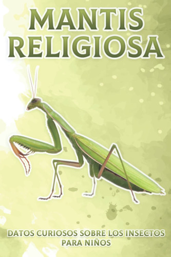 Libro: Mantis Religiosa: Datos Curiosos Sobre Los Insectos