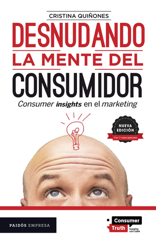 Desnudando La Mente Del Consumidor: Consumer Insights En El Marketing, De Cristina Quiñones., Vol. 1.0. Editorial Paidós, Tapa Blanda, Edición 1.0 En Español, 2024