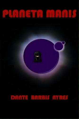 Planeta Manis, De Dante Barbis Ayres. Editorial Createspace Independent Publishing Platform, Tapa Blanda En Español
