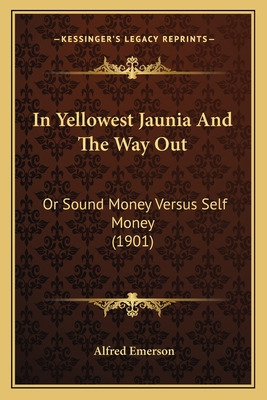Libro In Yellowest Jaunia And The Way Out: Or Sound Money...
