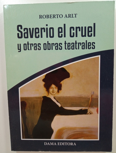 Saverio El Cruel Y Otras Obras Teatrales