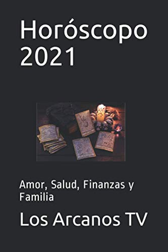 Horoscopo 2021: Amor Salud Finanzas Y Familia