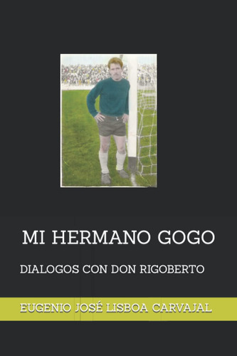 Libro: Mi Hermano Gogo: Dialogos Con Don (spanish Edition)