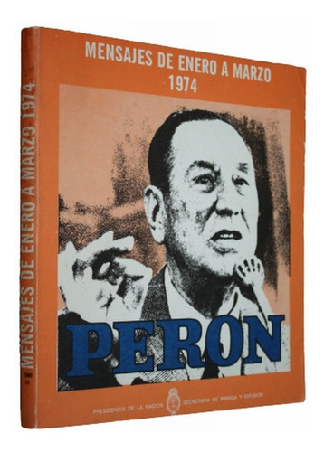 Mensajes De Enero A Marzo De 1974 - Juan Domingo Peron 