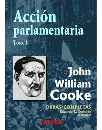Accion Parlamentaria - John William Cooke
