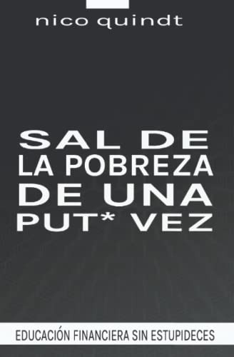 Sal De La Pobreza De Una Put* Vez: Educacion Financiera Sin