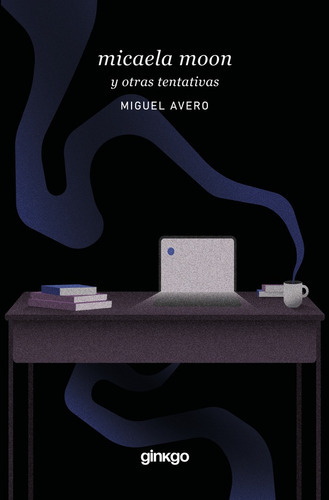 Micaela Moon Y Otras Tentativas (nuevo) - Miguel Avero, De Miguel Avero. Editorial Ginkgo En Español