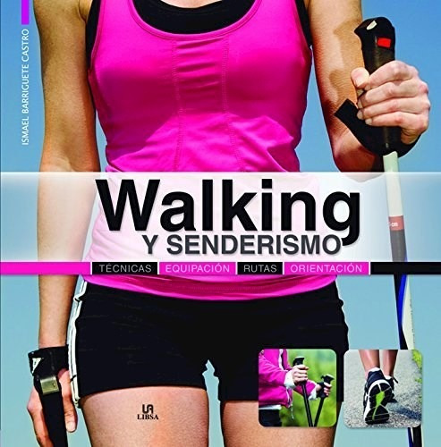 Walking Y Senderismo: Tecnicas, Equipacion, Rutas - Barrigu