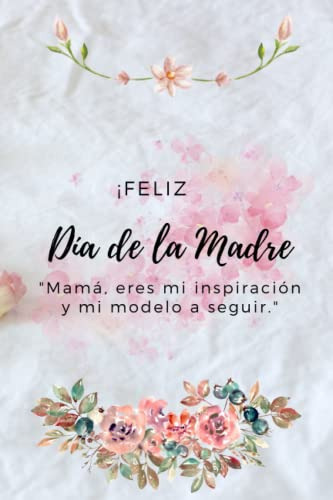 ¡feliz Dia De La Madre Mama Eres Mi Inspiracion Y Mi Modelo