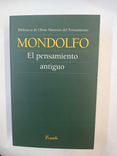 El Pensamiento Antiguo. Rodolfo Mondolfo. Losada 