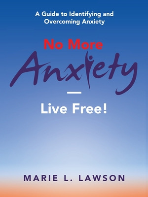 Libro No More Anxiety-live Free!: A Guide To Identifying ...