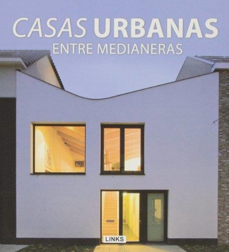 Casas Urbanas. Entre Medianeras, De Broto, Carles. Editorial Links Internacional, Tapa Tapa Blanda En Español