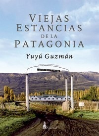 Viejas Estancias De La Patagonia - Guzman Yuyu (papel)