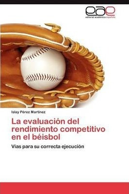 La Evaluacion Del Rendimiento Competitivo En El Beisbol -...