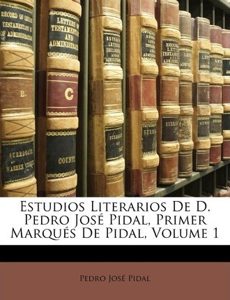 Libro Estudios Literarios De D. Pedro Jos Pidal, Primer M...