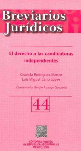 DERECHO A LAS CANDIDATURAS INDEPENDIENTES 44, EL, de Graciela Rodríguez Manzo. Editorial Porrúa México en español