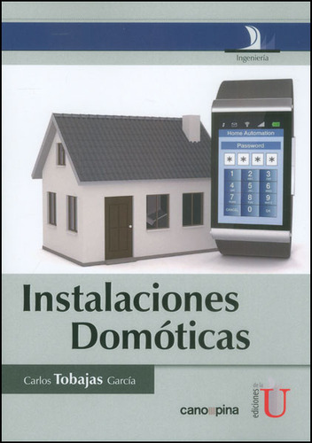 Instalaciones Domóticas, De Carlos Tobajas García. Editorial Ediciones De La U, Tapa Blanda, Edición 2014 En Español