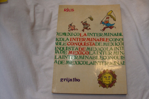 Rius , La Interminable Conquista De Mexico , Grijalbo