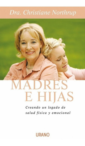 Madres E Hijas | Christiane Northrup | Urano | Español