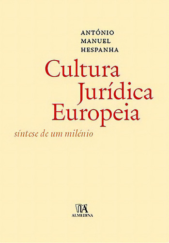 A Cultura Jurídica Europeia, De Hespanha Manuel. Editora Almedina Em Português