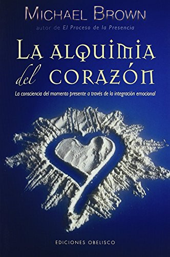 Libro Alquimia Del Corazon La Consciencia Del Momento Presen