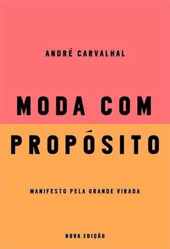 Moda Com Proposito: Manifesto Pela Grande Virada - 2ªed.(2022), De Andre Carvalhal. Editora Paralela, Capa Mole, Edição 2 Em Português, 2022