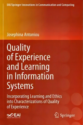 Quality Of Experience And Learning In Information Systems : Incorporating Learning And Ethics Int..., De Josephina Antoniou. Editorial Springer Nature Switzerland Ag, Tapa Blanda En Inglés