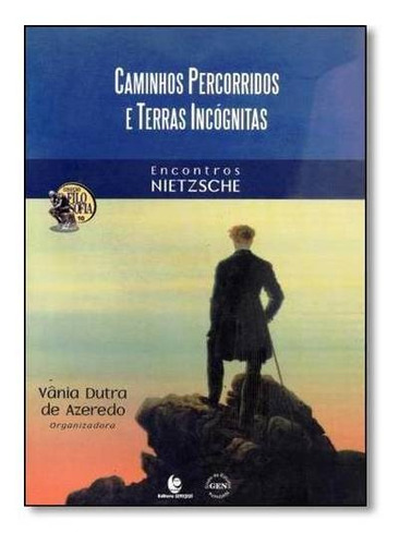 Caminhos Percorridos E Terras Incógnitas: Encontros Nietzsc, De Vânia Dutra De Azeredo. Editora Unijui, Capa Mole Em Português