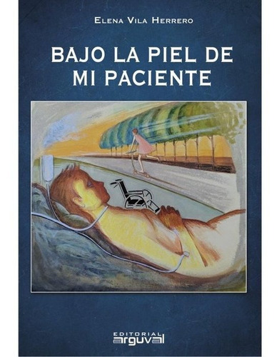 Bajo La Piel De Mi Paciente, De Vila Herrero,elena. Editorial Arguval, Tapa Dura En Español