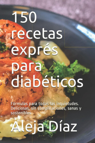 Libro: 150 Recetas Exprés Para Diabéticos: Fórmulas Para Las