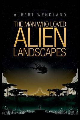 Libro The Man Who Loved Alien Landscapes - Albert Wendland
