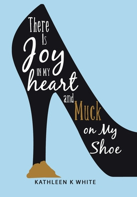 Libro There Is Joy In My Heart And Muck On My Shoe - Whit...