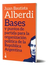 Comprar Bases Y Puntos De Partida Para La Organización Política De La República Argentina: N\u002Fa, De Juan Bautista Alberdi. N\u002Fa, Vol. N\u002Fa. Editorial Emecé, Tapa Blanda, Edición N\u002Fa En Español, 2024