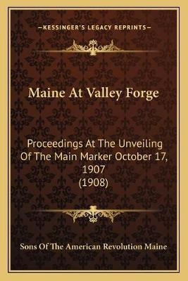 Libro Maine At Valley Forge : Proceedings At The Unveilin...