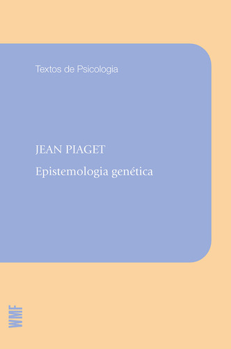 Epistemologia genética, de Piaget, Jean. Coleção Textos de psicologia Editorial WMF MARTINS FONTES - POD, capa mole em português, 2012