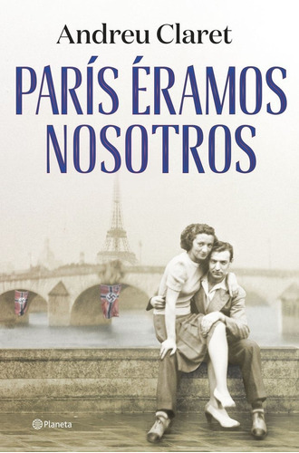 Paris Eramos Nosotros, De Claret, Andreu. Editorial Planeta, Tapa Dura En Español