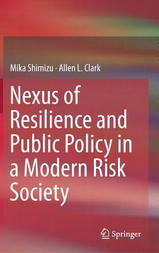 Nexus Of Resilience And Public Policy In A Modern Risk Society, De Mika Shimizu., Vol. 1. Editorial Springer Verlag, Singapore, Tapa Dura En Inglés