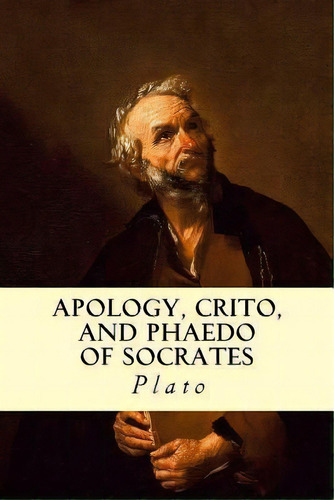 Apology, Crito, And Phaedo Of Socrates, De Plato. Editorial Createspace Independent Publishing Platform, Tapa Blanda En Inglés