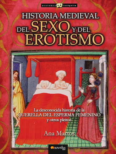 Historia Medieval del Sexo y del Erotismo, de Ana Martos Rubio. Editorial Nowtilus, tapa blanda, edición 2008 en español, 2008