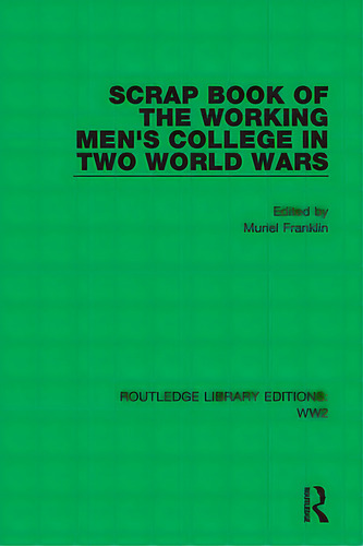 Scrap Book Of The Working Men's College In Two World Wars, De Franklin, Muriel. Editorial Routledge, Tapa Dura En Inglés