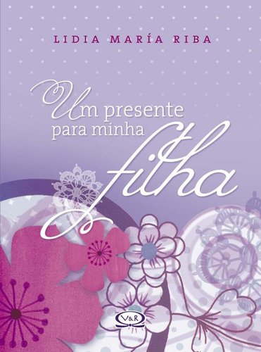 Um presente para minha filha, de Riba, Lidia Maria. Série Lidia Maria Riba Vergara & Riba Editoras, capa dura em português, 2010