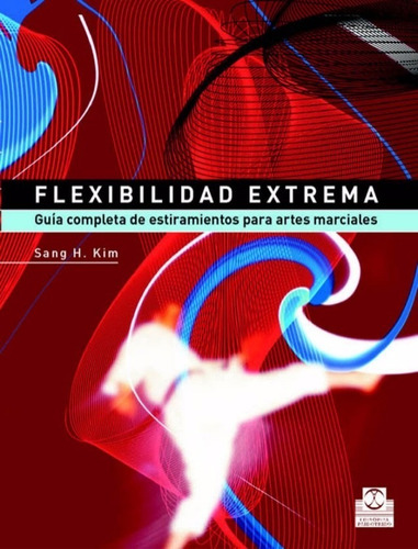 Libro: Flexibilidad Extrema. Guía Completa Artes Marciales