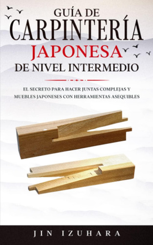 Libro: Japanese Joinery: Guía De Carpintería Japonesa De Niv