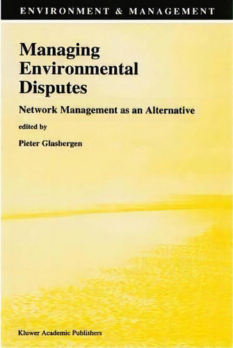 Managing Environmental Disputes : Network Management As An Alternative, De Pieter P. Glasbergen. Editorial Springer, Tapa Blanda En Inglés