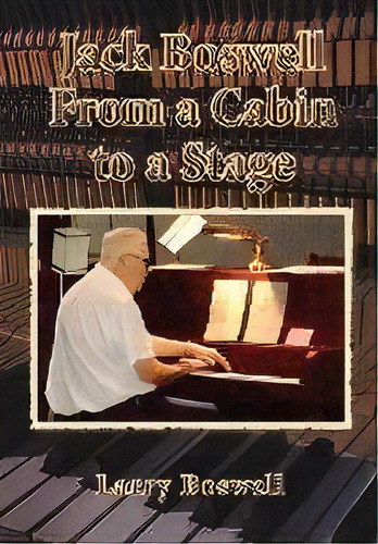 Jack Boswell From A Cabin To A Stage, De Larry Boswell. Editorial Book Services Us, Tapa Blanda En Inglés