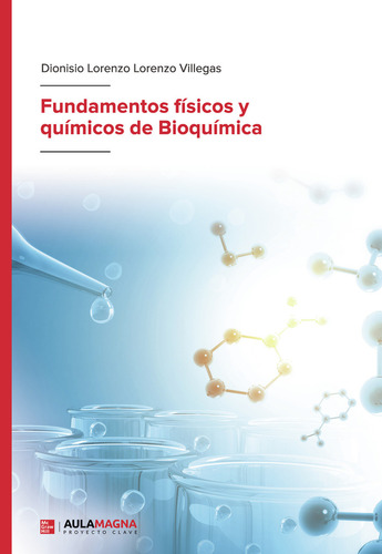 Fundamentos Físicos Y Químicos De Bioquímica, De Lorenzo Villegas , Dionisio Lorenzo.., Vol. 1.0. Editorial Aula Magna Proyecto Clave Mcgraw Hill, Tapa Blanda, Edición 1.0 En Español, 2018