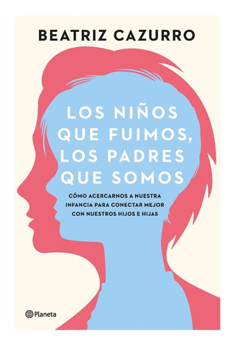 Libro Los Niños Que Fuimos, Los Padres Que Somos